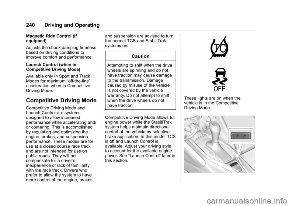 CHEVROLET CAMARO ZL1 2017  Owners Manual Chevrolet Camaro Owner Manual (GMNA-Localizing-U.S./Canada/Mexico-
9804281) - 2017 - crc - 4/25/16
240 Driving and Operating
Magnetic Ride Control (if
equipped)
Adjusts the shock damping firmness
base