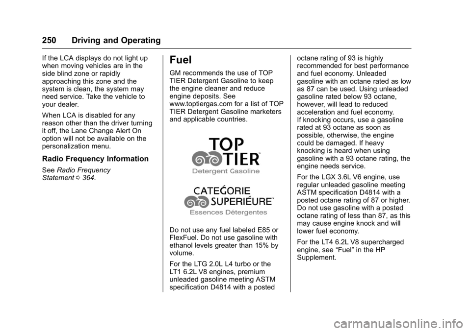 CHEVROLET CAMARO ZL1 2017  Owners Manual Chevrolet Camaro Owner Manual (GMNA-Localizing-U.S./Canada/Mexico-
9804281) - 2017 - crc - 4/25/16
250 Driving and Operating
If the LCA displays do not light up
when moving vehicles are in the
side bl