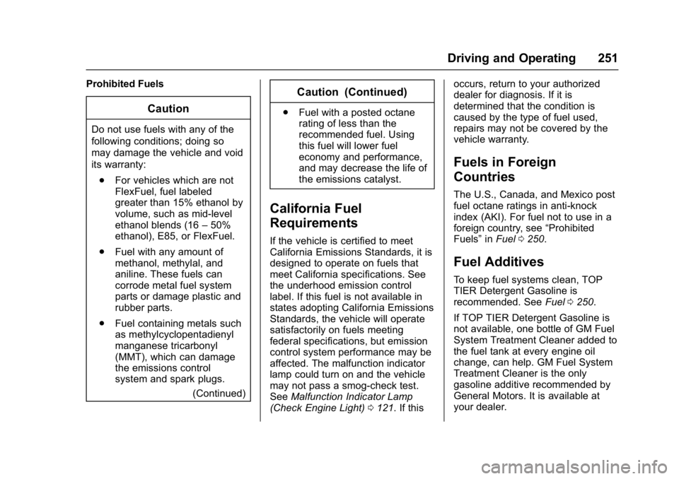 CHEVROLET CAMARO ZL1 2017 Owners Manual Chevrolet Camaro Owner Manual (GMNA-Localizing-U.S./Canada/Mexico-
9804281) - 2017 - crc - 4/25/16
Driving and Operating 251
Prohibited Fuels
Caution
Do not use fuels with any of the
following conditi CHEVROLET CAMARO ZL1 2017 Owners Manual Chevrolet Camaro Owner Manual (GMNA-Localizing-U.S./Canada/Mexico-
9804281) - 2017 - crc - 4/25/16
Driving and Operating 251
Prohibited Fuels
Caution
Do not use fuels with any of the
following conditi