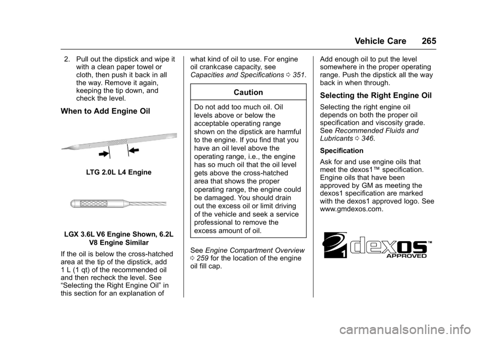 CHEVROLET CAMARO ZL1 2017  Owners Manual Chevrolet Camaro Owner Manual (GMNA-Localizing-U.S./Canada/Mexico-
9804281) - 2017 - crc - 4/25/16
Vehicle Care 265
2. Pull out the dipstick and wipe itwith a clean paper towel or
cloth, then push it 