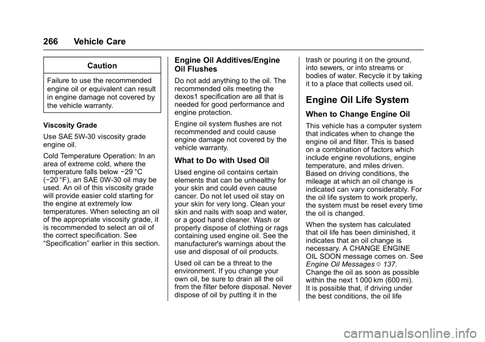 CHEVROLET CAMARO ZL1 2017  Owners Manual Chevrolet Camaro Owner Manual (GMNA-Localizing-U.S./Canada/Mexico-
9804281) - 2017 - crc - 4/25/16
266 Vehicle Care
Caution
Failure to use the recommended
engine oil or equivalent can result
in engine