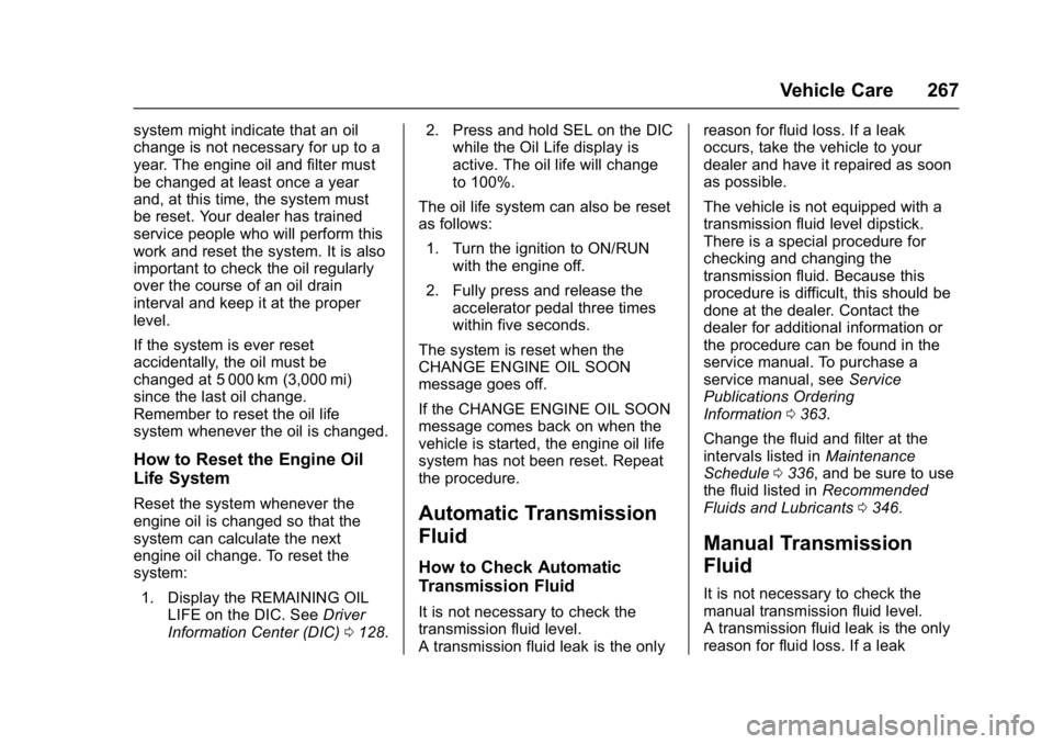 CHEVROLET CAMARO ZL1 2017  Owners Manual Chevrolet Camaro Owner Manual (GMNA-Localizing-U.S./Canada/Mexico-
9804281) - 2017 - crc - 4/25/16
Vehicle Care 267
system might indicate that an oil
change is not necessary for up to a
year. The engi