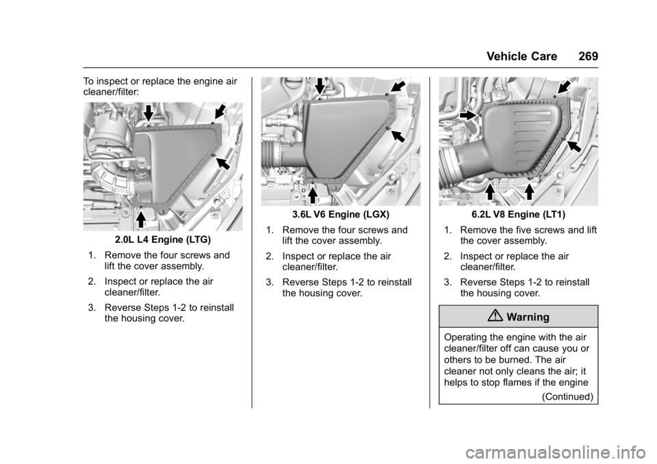 CHEVROLET CAMARO ZL1 2017  Owners Manual Chevrolet Camaro Owner Manual (GMNA-Localizing-U.S./Canada/Mexico-
9804281) - 2017 - crc - 4/25/16
Vehicle Care 269
To inspect or replace the engine air
cleaner/filter:
2.0L L4 Engine (LTG)
1. Remove 