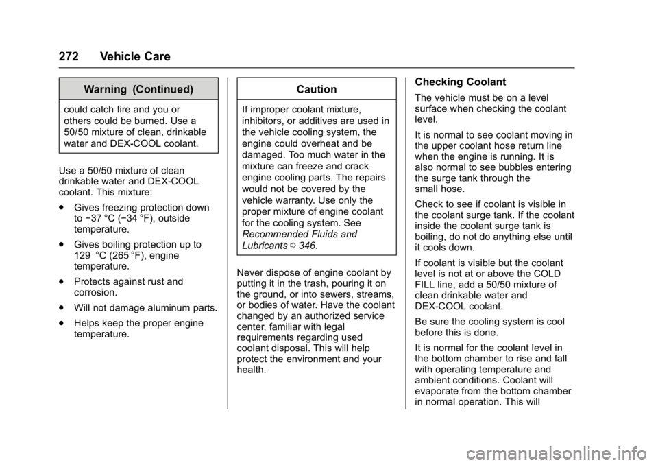 CHEVROLET CAMARO ZL1 2017  Owners Manual Chevrolet Camaro Owner Manual (GMNA-Localizing-U.S./Canada/Mexico-
9804281) - 2017 - crc - 4/25/16
272 Vehicle Care
Warning (Continued)
could catch fire and you or
others could be burned. Use a
50/50 