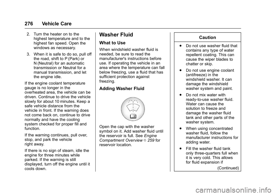 CHEVROLET CAMARO ZL1 2017  Owners Manual Chevrolet Camaro Owner Manual (GMNA-Localizing-U.S./Canada/Mexico-
9804281) - 2017 - crc - 4/25/16
276 Vehicle Care
2. Turn the heater on to thehighest temperature and to the
highest fan speed. Open t