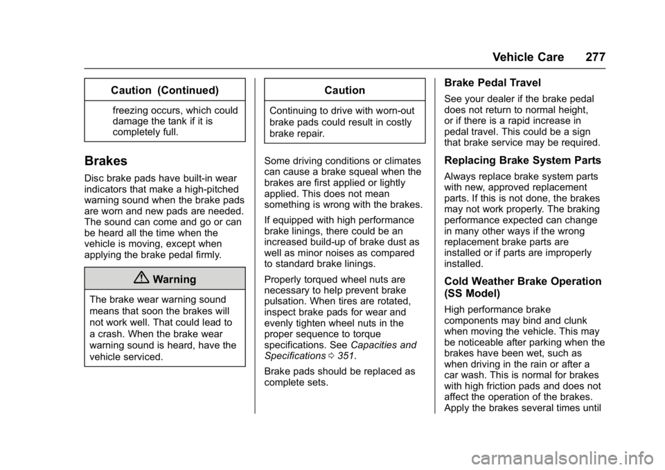 CHEVROLET CAMARO ZL1 2017  Owners Manual Chevrolet Camaro Owner Manual (GMNA-Localizing-U.S./Canada/Mexico-
9804281) - 2017 - crc - 4/25/16
Vehicle Care 277
Caution (Continued)
freezing occurs, which could
damage the tank if it is
completely