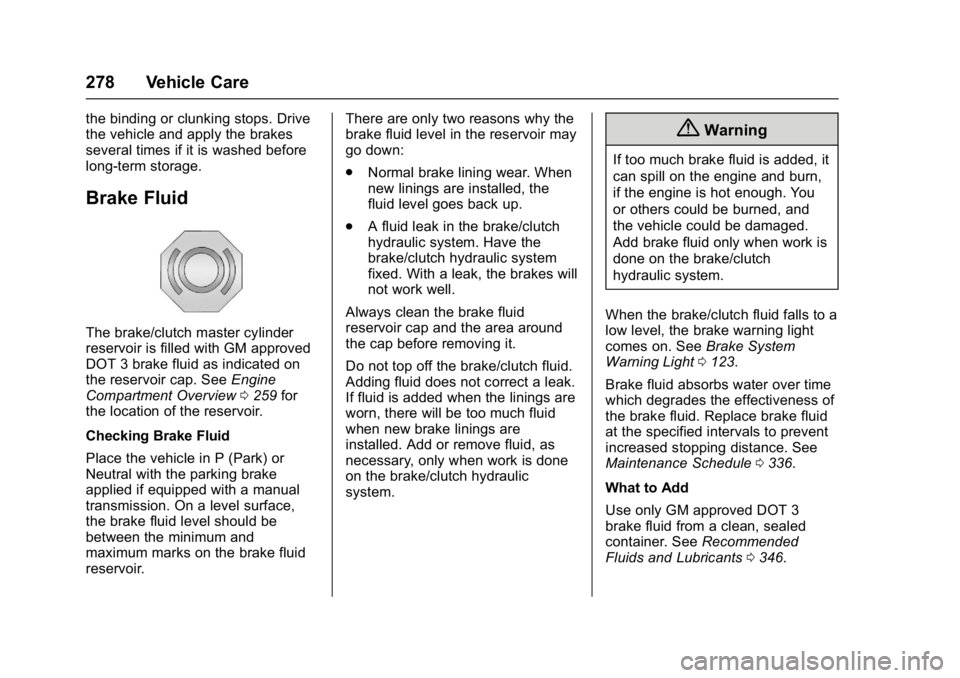 CHEVROLET CAMARO ZL1 2017  Owners Manual Chevrolet Camaro Owner Manual (GMNA-Localizing-U.S./Canada/Mexico-
9804281) - 2017 - crc - 4/25/16
278 Vehicle Care
the binding or clunking stops. Drive
the vehicle and apply the brakes
several times 