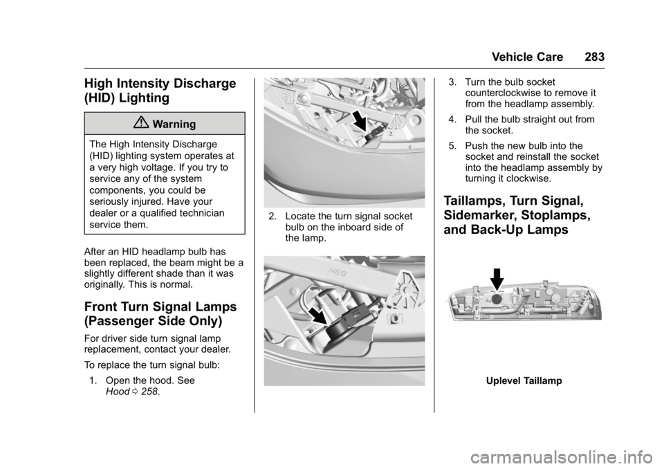 CHEVROLET CAMARO ZL1 2017  Owners Manual Chevrolet Camaro Owner Manual (GMNA-Localizing-U.S./Canada/Mexico-
9804281) - 2017 - crc - 4/25/16
Vehicle Care 283
High Intensity Discharge
(HID) Lighting
{Warning
The High Intensity Discharge
(HID) 