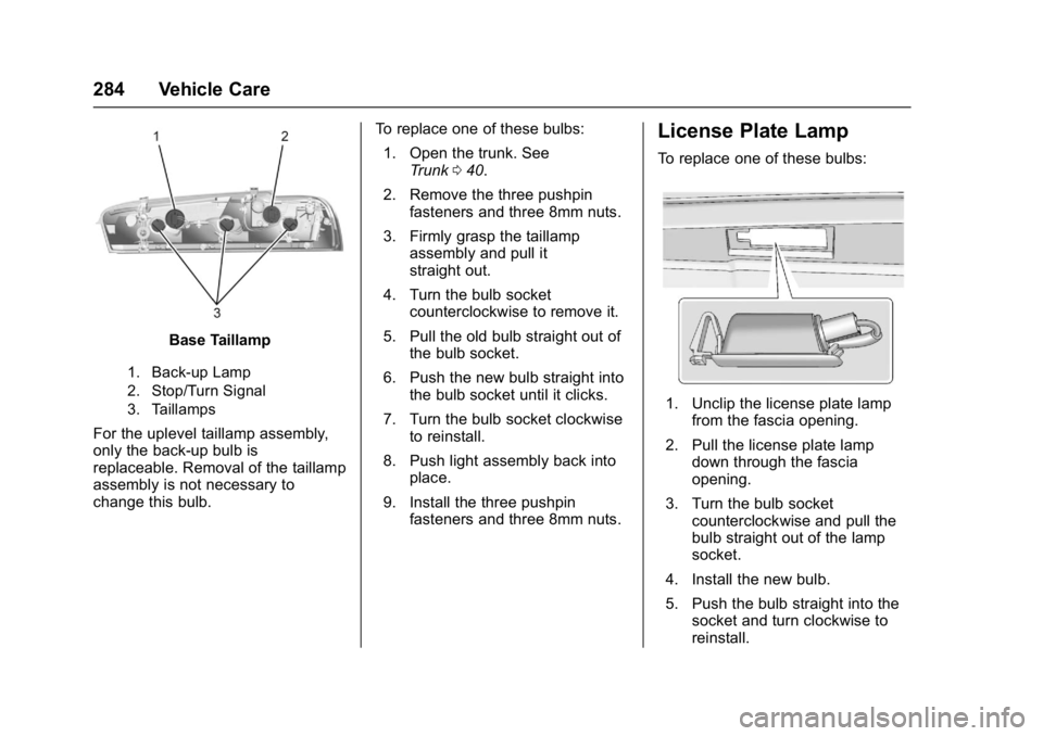 CHEVROLET CAMARO ZL1 2017  Owners Manual Chevrolet Camaro Owner Manual (GMNA-Localizing-U.S./Canada/Mexico-
9804281) - 2017 - crc - 4/25/16
284 Vehicle Care
Base Taillamp
1. Back-up Lamp
2. Stop/Turn Signal
3. Taillamps
For the uplevel taill