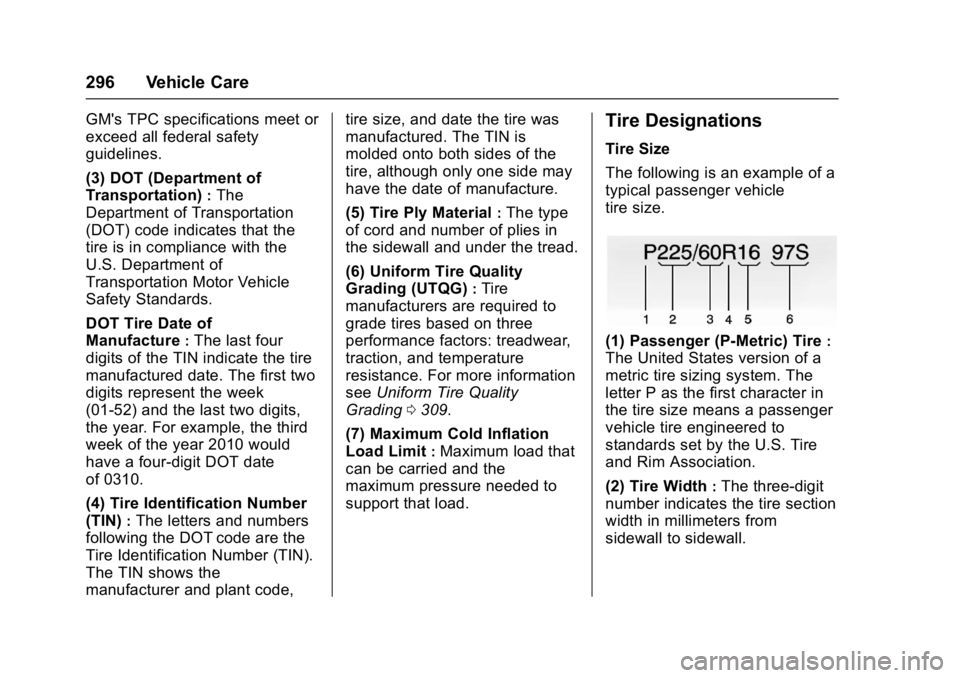 CHEVROLET CAMARO ZL1 2017  Owners Manual Chevrolet Camaro Owner Manual (GMNA-Localizing-U.S./Canada/Mexico-
9804281) - 2017 - crc - 4/25/16
296 Vehicle Care
GM's TPC specifications meet or
exceed all federal safety
guidelines.
(3) DOT (D