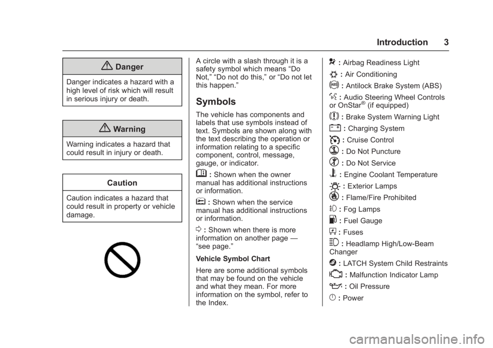 CHEVROLET CAMARO ZL1 2017  Owners Manual Chevrolet Camaro Owner Manual (GMNA-Localizing-U.S./Canada/Mexico-
9804281) - 2017 - crc - 4/25/16
Introduction 3
{Danger
Danger indicates a hazard with a
high level of risk which will result
in serio