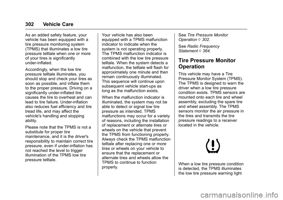 CHEVROLET CAMARO ZL1 2017  Owners Manual Chevrolet Camaro Owner Manual (GMNA-Localizing-U.S./Canada/Mexico-
9804281) - 2017 - crc - 4/25/16
302 Vehicle Care
As an added safety feature, your
vehicle has been equipped with a
tire pressure moni