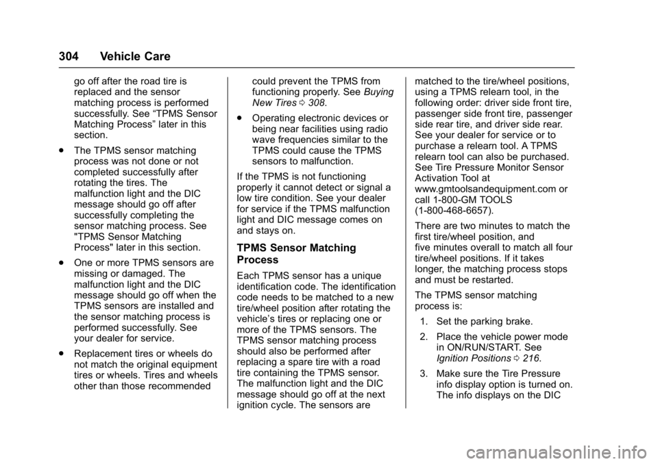 CHEVROLET CAMARO ZL1 2017  Owners Manual Chevrolet Camaro Owner Manual (GMNA-Localizing-U.S./Canada/Mexico-
9804281) - 2017 - crc - 4/25/16
304 Vehicle Care
go off after the road tire is
replaced and the sensor
matching process is performed
