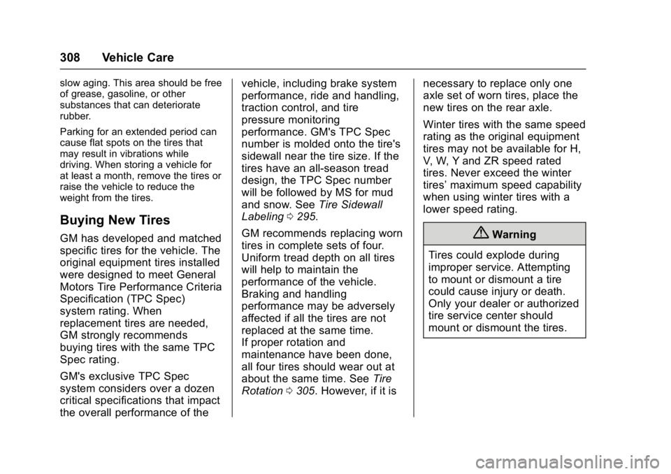 CHEVROLET CAMARO ZL1 2017  Owners Manual Chevrolet Camaro Owner Manual (GMNA-Localizing-U.S./Canada/Mexico-
9804281) - 2017 - crc - 4/25/16
308 Vehicle Care
slow aging. This area should be free
of grease, gasoline, or other
substances that c