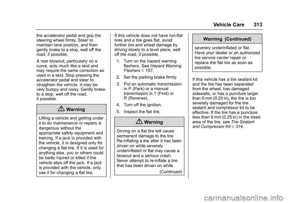 CHEVROLET CAMARO ZL1 2017  Owners Manual Chevrolet Camaro Owner Manual (GMNA-Localizing-U.S./Canada/Mexico-
9804281) - 2017 - crc - 4/25/16
Vehicle Care 313
the accelerator pedal and grip the
steering wheel firmly. Steer to
maintain lane pos
