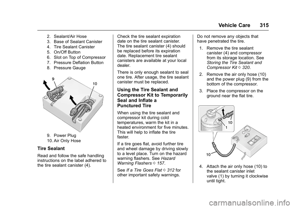 CHEVROLET CAMARO ZL1 2017  Owners Manual Chevrolet Camaro Owner Manual (GMNA-Localizing-U.S./Canada/Mexico-
9804281) - 2017 - crc - 4/25/16
Vehicle Care 315
2. Sealant/Air Hose
3. Base of Sealant Canister
4. Tire Sealant Canister
5. On/Off B