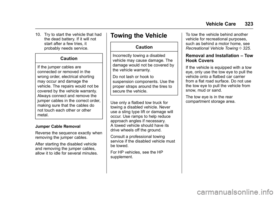 CHEVROLET CAMARO ZL1 2017  Owners Manual Chevrolet Camaro Owner Manual (GMNA-Localizing-U.S./Canada/Mexico-
9804281) - 2017 - crc - 4/25/16
Vehicle Care 323
10. Try to start the vehicle that hadthe dead battery. If it will not
start after a 