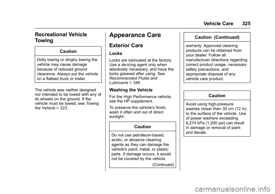 CHEVROLET CAMARO ZL1 2017  Owners Manual Chevrolet Camaro Owner Manual (GMNA-Localizing-U.S./Canada/Mexico-
9804281) - 2017 - crc - 4/25/16
Vehicle Care 325
Recreational Vehicle
Towing
Caution
Dolly towing or dinghy towing the
vehicle may ca