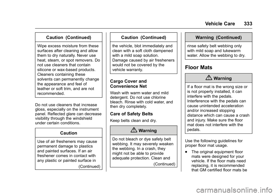 CHEVROLET CAMARO ZL1 2017  Owners Manual Chevrolet Camaro Owner Manual (GMNA-Localizing-U.S./Canada/Mexico-
9804281) - 2017 - crc - 4/25/16
Vehicle Care 333
Caution (Continued)
Wipe excess moisture from these
surfaces after cleaning and allo