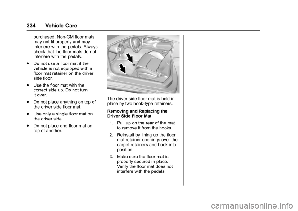CHEVROLET CAMARO ZL1 2017  Owners Manual Chevrolet Camaro Owner Manual (GMNA-Localizing-U.S./Canada/Mexico-
9804281) - 2017 - crc - 4/25/16
334 Vehicle Care
purchased. Non-GM floor mats
may not fit properly and may
interfere with the pedals.
