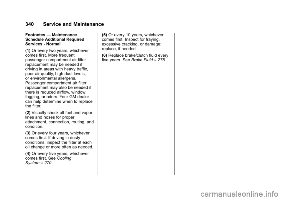 CHEVROLET CAMARO ZL1 2017  Owners Manual Chevrolet Camaro Owner Manual (GMNA-Localizing-U.S./Canada/Mexico-
9804281) - 2017 - crc - 4/25/16
340 Service and Maintenance
Footnotes—Maintenance
Schedule Additional Required
Services - Normal
(1
