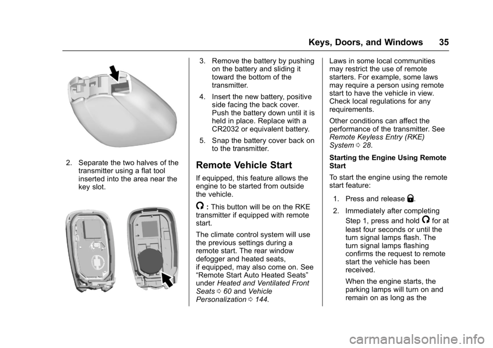 CHEVROLET CAMARO ZL1 2017 Owners Guide Chevrolet Camaro Owner Manual (GMNA-Localizing-U.S./Canada/Mexico-
9804281) - 2017 - crc - 4/25/16
Keys, Doors, and Windows 35
2. Separate the two halves of thetransmitter using a flat tool
inserted i CHEVROLET CAMARO ZL1 2017 Owners Guide Chevrolet Camaro Owner Manual (GMNA-Localizing-U.S./Canada/Mexico-
9804281) - 2017 - crc - 4/25/16
Keys, Doors, and Windows 35
2. Separate the two halves of thetransmitter using a flat tool
inserted i