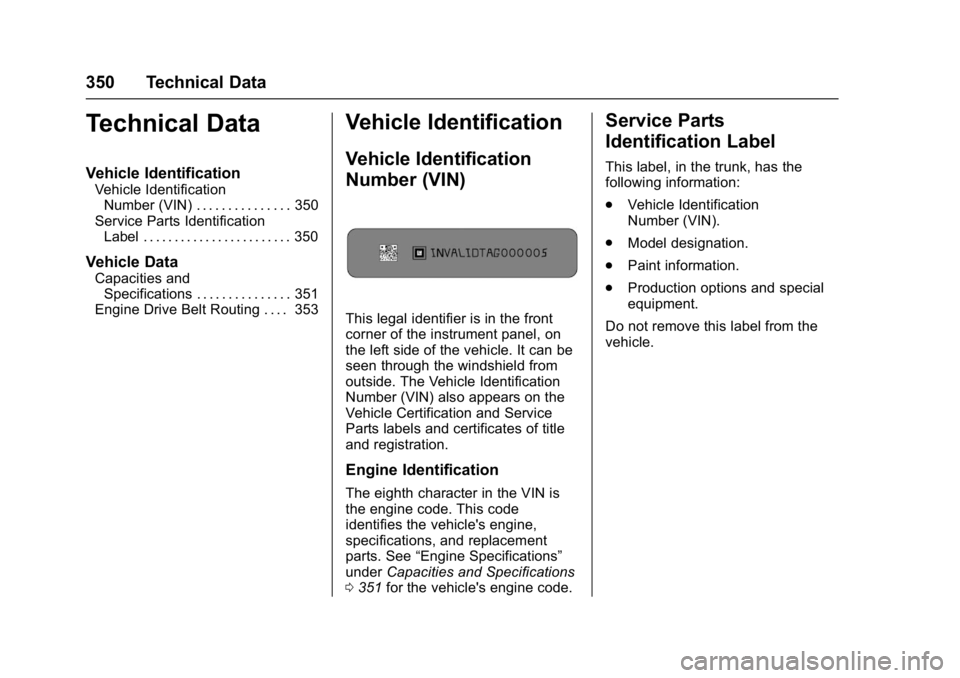 CHEVROLET CAMARO ZL1 2017  Owners Manual Chevrolet Camaro Owner Manual (GMNA-Localizing-U.S./Canada/Mexico-
9804281) - 2017 - crc - 4/25/16
350 Technical Data
Technical Data
Vehicle Identification
Vehicle IdentificationNumber (VIN) . . . . .