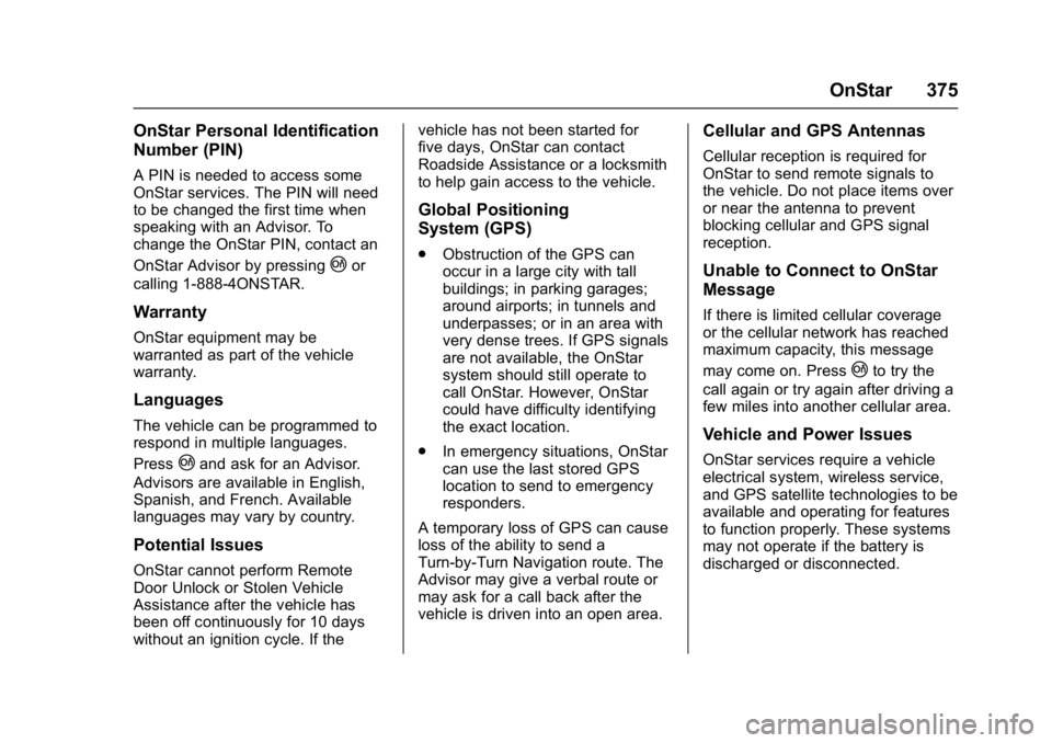 CHEVROLET CAMARO ZL1 2017  Owners Manual Chevrolet Camaro Owner Manual (GMNA-Localizing-U.S./Canada/Mexico-
9804281) - 2017 - crc - 4/25/16
OnStar 375
OnStar Personal Identification
Number (PIN)
A PIN is needed to access some
OnStar services
