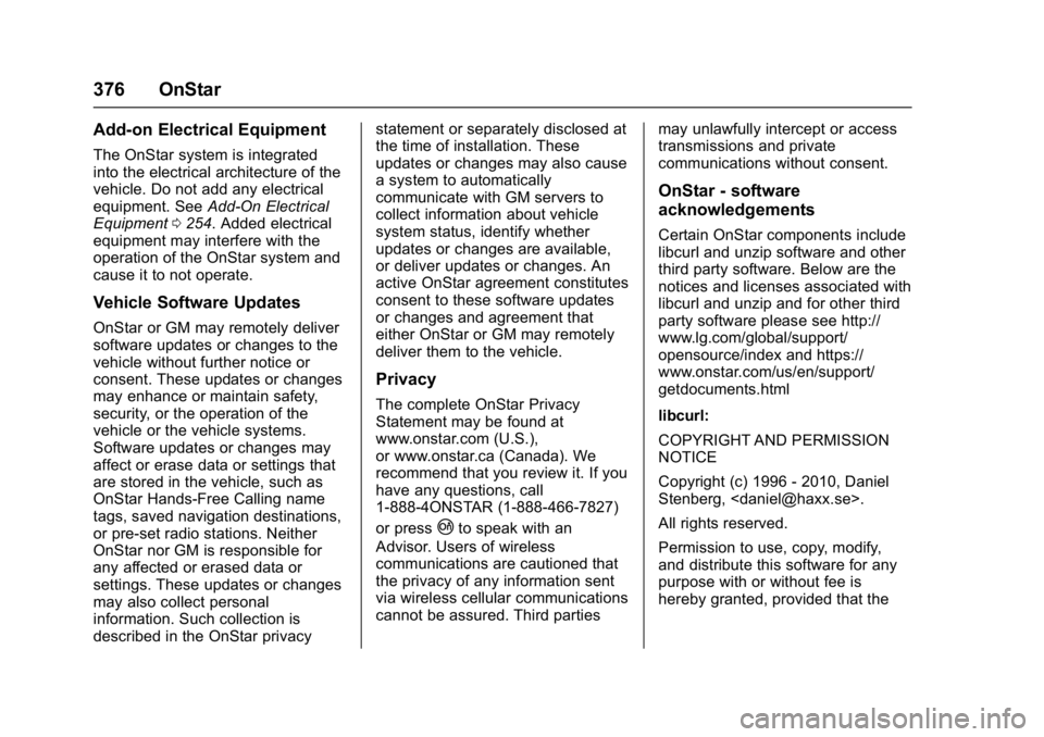 CHEVROLET CAMARO ZL1 2017  Owners Manual Chevrolet Camaro Owner Manual (GMNA-Localizing-U.S./Canada/Mexico-
9804281) - 2017 - crc - 4/25/16
376 OnStar
Add-on Electrical Equipment
The OnStar system is integrated
into the electrical architectu