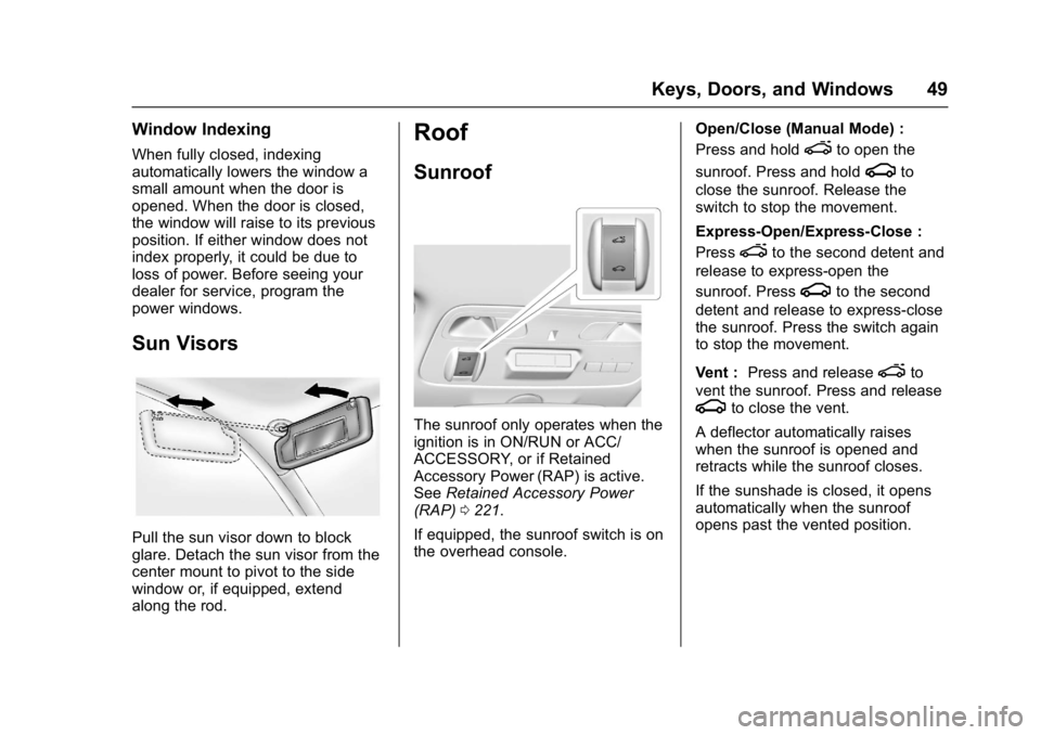CHEVROLET CAMARO ZL1 2017 Service Manual Chevrolet Camaro Owner Manual (GMNA-Localizing-U.S./Canada/Mexico-
9804281) - 2017 - crc - 4/25/16
Keys, Doors, and Windows 49
Window Indexing
When fully closed, indexing
automatically lowers the wind
