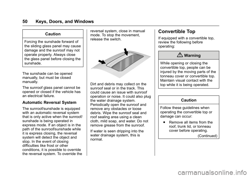 CHEVROLET CAMARO ZL1 2017 Workshop Manual Chevrolet Camaro Owner Manual (GMNA-Localizing-U.S./Canada/Mexico-
9804281) - 2017 - crc - 4/25/16
50 Keys, Doors, and Windows
Caution
Forcing the sunshade forward of
the sliding glass panel may cause