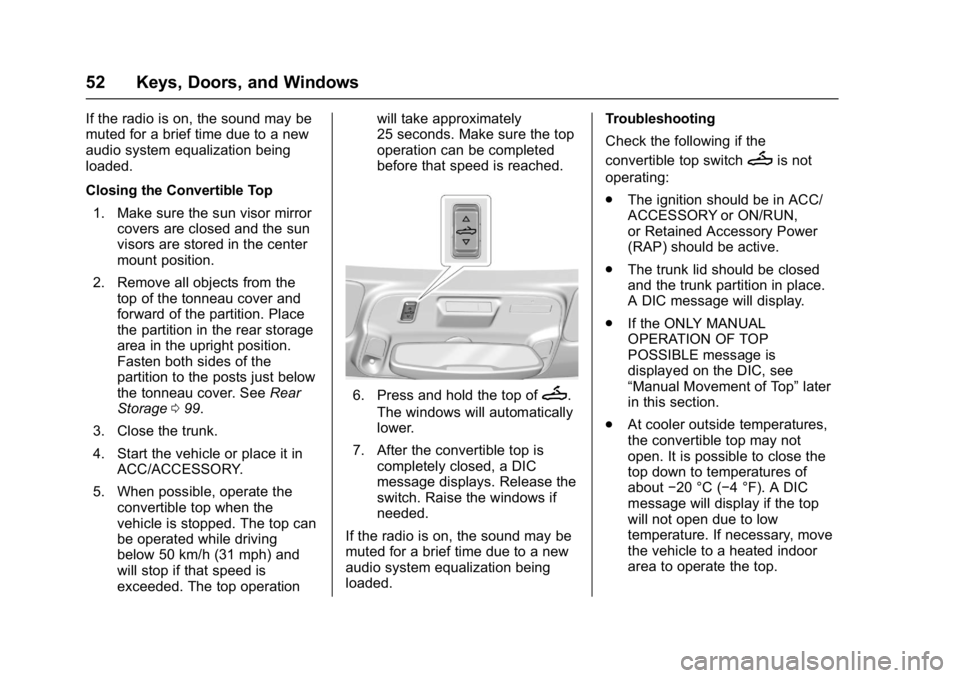 CHEVROLET CAMARO ZL1 2017 Workshop Manual Chevrolet Camaro Owner Manual (GMNA-Localizing-U.S./Canada/Mexico-
9804281) - 2017 - crc - 4/25/16
52 Keys, Doors, and Windows
If the radio is on, the sound may be
muted for a brief time due to a new
