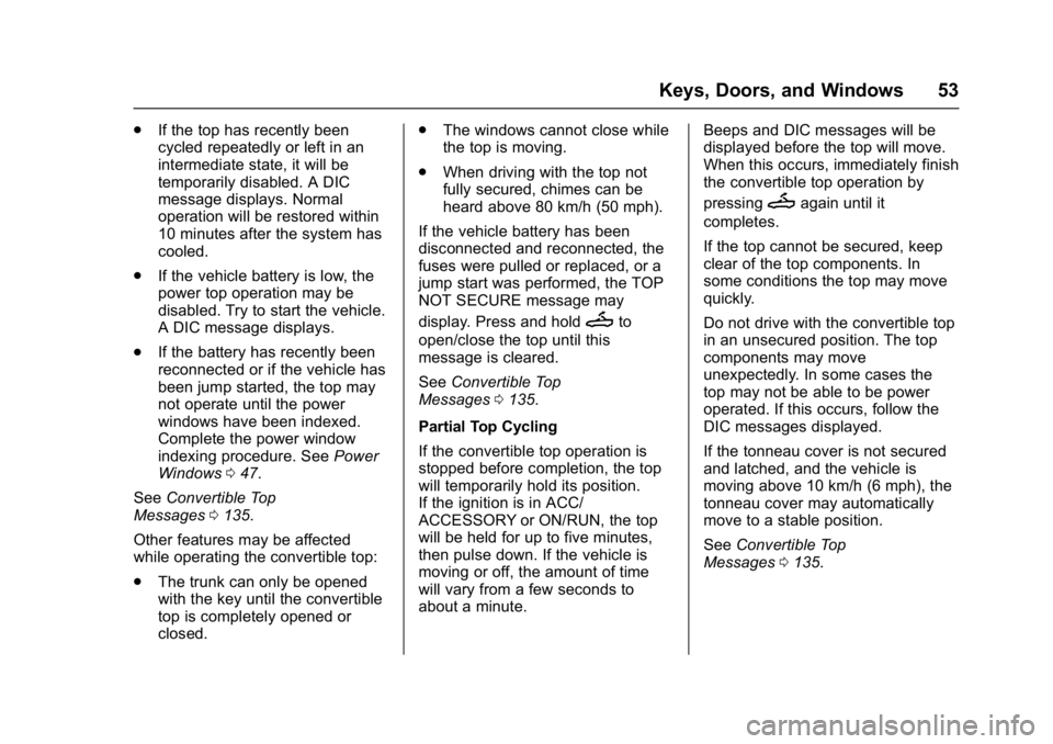 CHEVROLET CAMARO ZL1 2017 Workshop Manual Chevrolet Camaro Owner Manual (GMNA-Localizing-U.S./Canada/Mexico-
9804281) - 2017 - crc - 4/25/16
Keys, Doors, and Windows 53
.If the top has recently been
cycled repeatedly or left in an
intermediat
