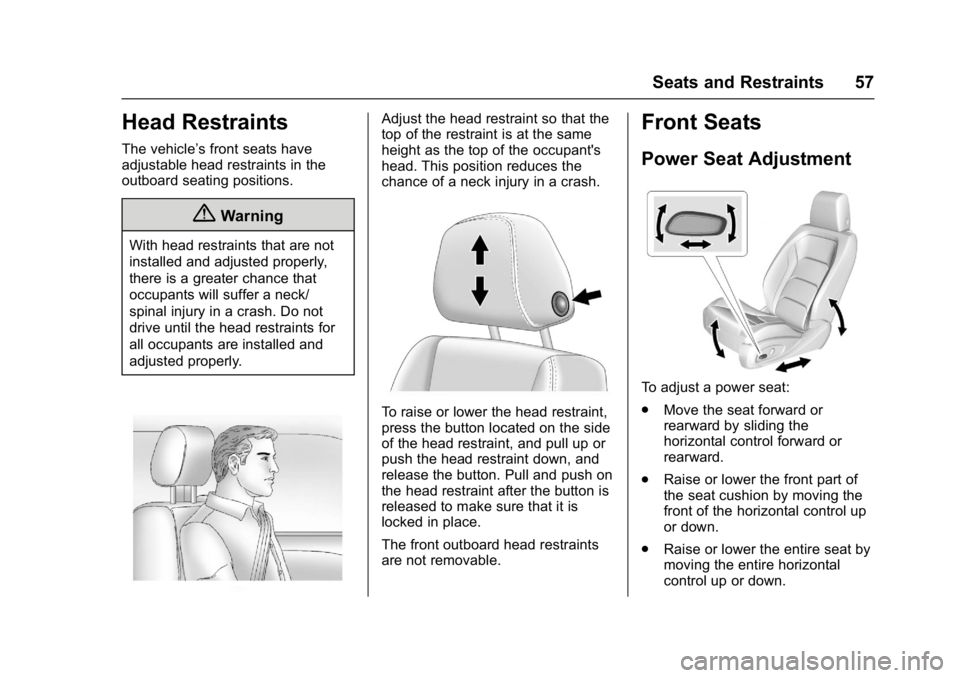 CHEVROLET CAMARO ZL1 2017 Workshop Manual Chevrolet Camaro Owner Manual (GMNA-Localizing-U.S./Canada/Mexico-
9804281) - 2017 - crc - 4/25/16
Seats and Restraints 57
Head Restraints
The vehicle’s front seats have
adjustable head restraints i