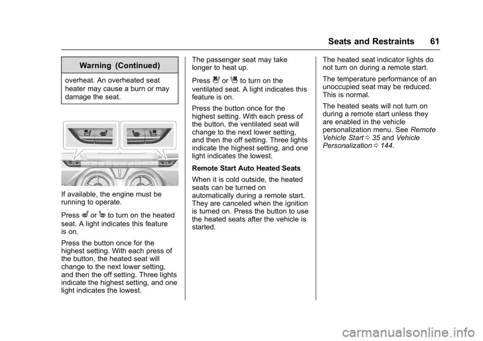 CHEVROLET CAMARO ZL1 2017 Repair Manual Chevrolet Camaro Owner Manual (GMNA-Localizing-U.S./Canada/Mexico-
9804281) - 2017 - crc - 4/25/16
Seats and Restraints 61
Warning (Continued)
overheat. An overheated seat
heater may cause a burn or m