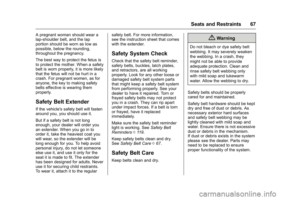 CHEVROLET CAMARO ZL1 2017 Repair Manual Chevrolet Camaro Owner Manual (GMNA-Localizing-U.S./Canada/Mexico-
9804281) - 2017 - crc - 4/25/16
Seats and Restraints 67
A pregnant woman should wear a
lap-shoulder belt, and the lap
portion should 