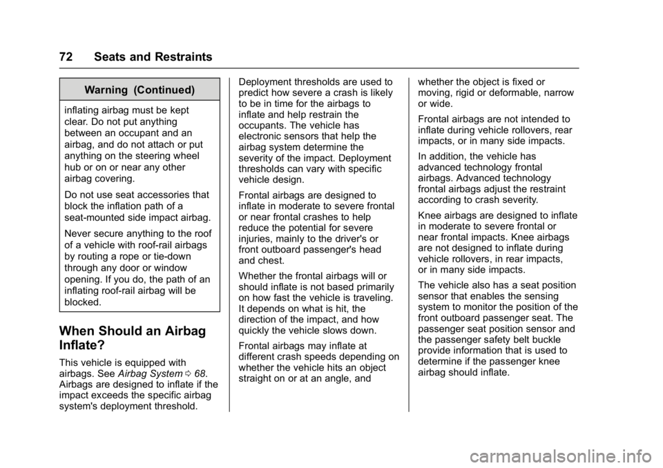 CHEVROLET CAMARO ZL1 2017 Manual PDF Chevrolet Camaro Owner Manual (GMNA-Localizing-U.S./Canada/Mexico-
9804281) - 2017 - crc - 4/25/16
72 Seats and Restraints
Warning (Continued)
inflating airbag must be kept
clear. Do not put anything
