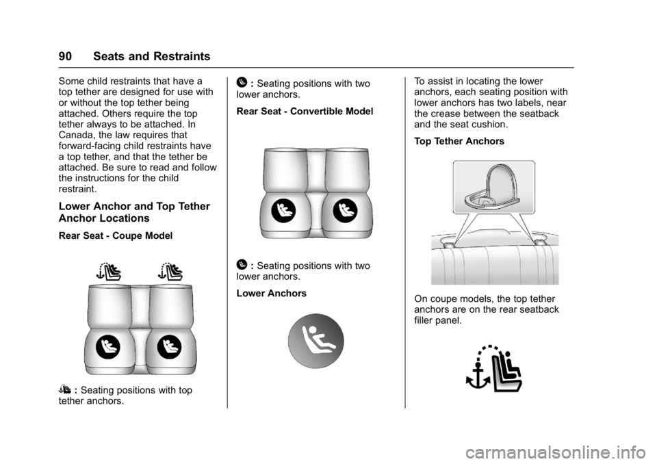 CHEVROLET CAMARO ZL1 2017  Owners Manual Chevrolet Camaro Owner Manual (GMNA-Localizing-U.S./Canada/Mexico-
9804281) - 2017 - crc - 4/25/16
90 Seats and Restraints
Some child restraints that have a
top tether are designed for use with
or wit