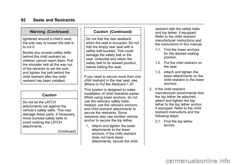 CHEVROLET CAMARO ZL1 2017  Owners Manual Chevrolet Camaro Owner Manual (GMNA-Localizing-U.S./Canada/Mexico-
9804281) - 2017 - crc - 4/25/16
92 Seats and Restraints
Warning (Continued)
tightened around a child’s neck,
the only way to loosen