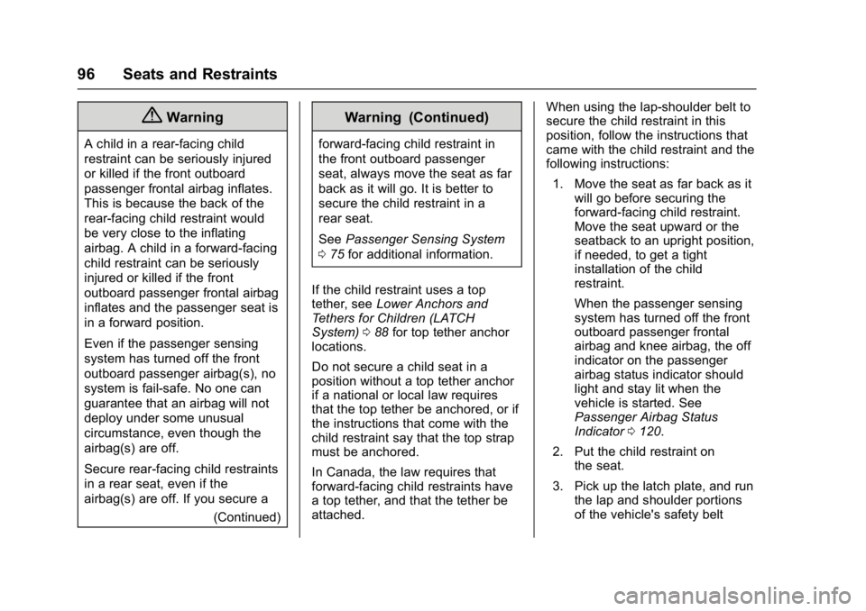 CHEVROLET CAMARO ZL1 2017  Owners Manual Chevrolet Camaro Owner Manual (GMNA-Localizing-U.S./Canada/Mexico-
9804281) - 2017 - crc - 4/25/16
96 Seats and Restraints
{Warning
A child in a rear-facing child
restraint can be seriously injured
or