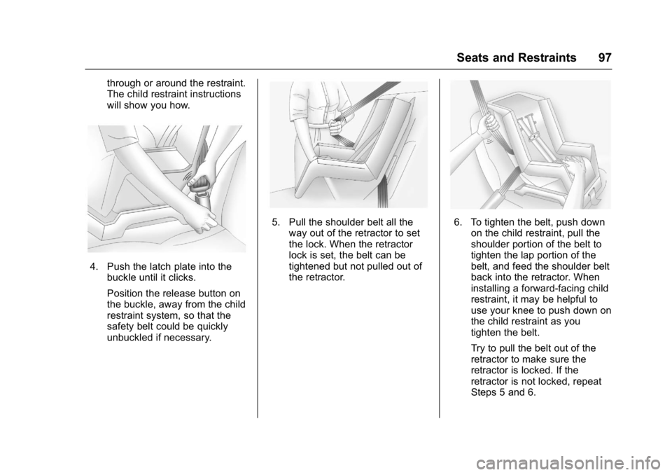 CHEVROLET CAMARO ZL1 2017  Owners Manual Chevrolet Camaro Owner Manual (GMNA-Localizing-U.S./Canada/Mexico-
9804281) - 2017 - crc - 4/25/16
Seats and Restraints 97
through or around the restraint.
The child restraint instructions
will show y