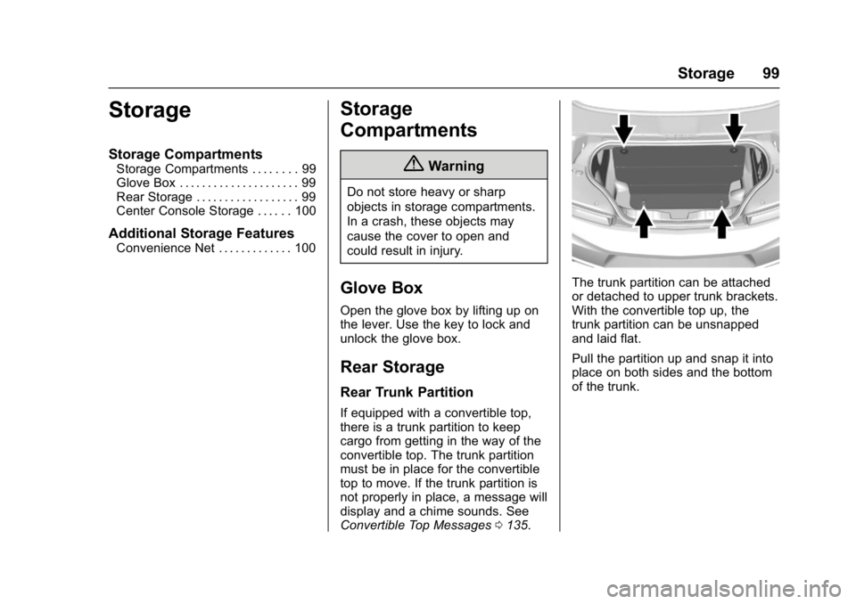 CHEVROLET CAMARO ZL1 2017  Owners Manual Chevrolet Camaro Owner Manual (GMNA-Localizing-U.S./Canada/Mexico-
9804281) - 2017 - crc - 4/25/16
Storage 99
Storage
Storage Compartments
Storage Compartments . . . . . . . . 99
Glove Box . . . . . .