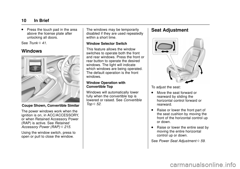 CHEVROLET CAMARO SS 2018 User Guide Chevrolet Camaro Owner Manual (GMNA-Localizing-U.S./Canada/Mexico-
11348325) - 2018 - crc - 4/11/17
10 In Brief
.Press the touch pad in the area
above the license plate after
unlocking all doors.
See 