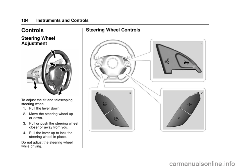 CHEVROLET CAMARO SS 2018 Owners Manual Chevrolet Camaro Owner Manual (GMNA-Localizing-U.S./Canada/Mexico-
11348325) - 2018 - crc - 4/11/17
104 Instruments and Controls
Controls
Steering Wheel
Adjustment
To adjust the tilt and telescoping
s CHEVROLET CAMARO SS 2018 Owners Manual Chevrolet Camaro Owner Manual (GMNA-Localizing-U.S./Canada/Mexico-
11348325) - 2018 - crc - 4/11/17
104 Instruments and Controls
Controls
Steering Wheel
Adjustment
To adjust the tilt and telescoping
s