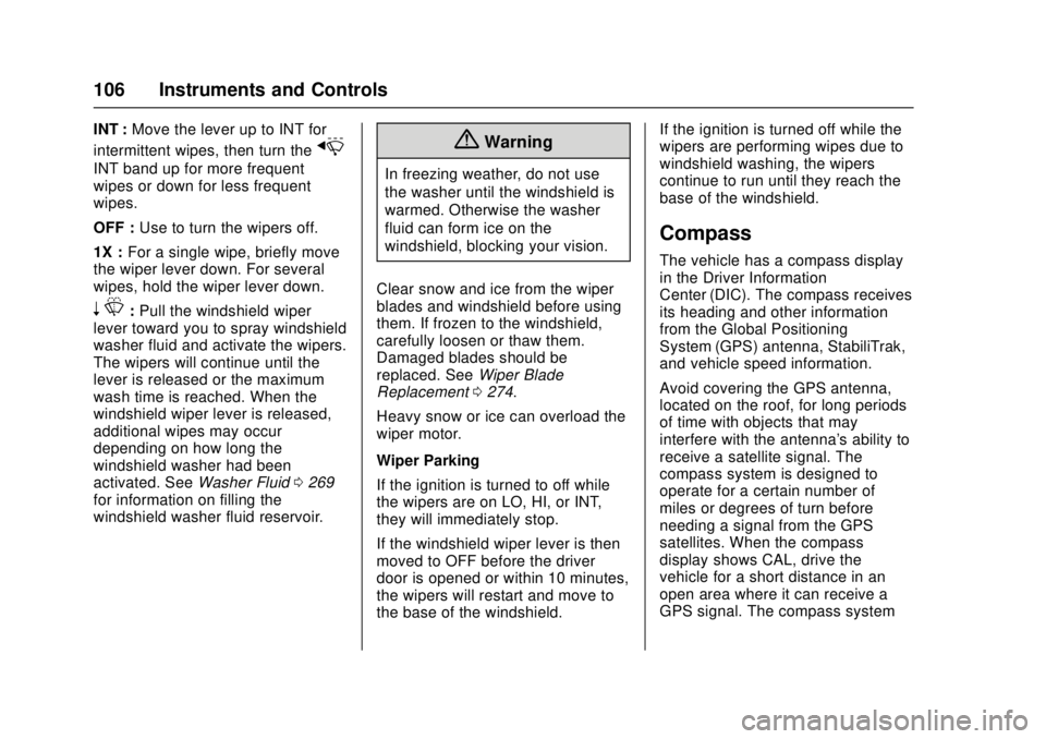 CHEVROLET CAMARO SS 2018 Owners Manual Chevrolet Camaro Owner Manual (GMNA-Localizing-U.S./Canada/Mexico-
11348325) - 2018 - crc - 4/11/17
106 Instruments and Controls
INT :Move the lever up to INT for
intermittent wipes, then turn the
x
I CHEVROLET CAMARO SS 2018 Owners Manual Chevrolet Camaro Owner Manual (GMNA-Localizing-U.S./Canada/Mexico-
11348325) - 2018 - crc - 4/11/17
106 Instruments and Controls
INT :Move the lever up to INT for
intermittent wipes, then turn the
x
I
