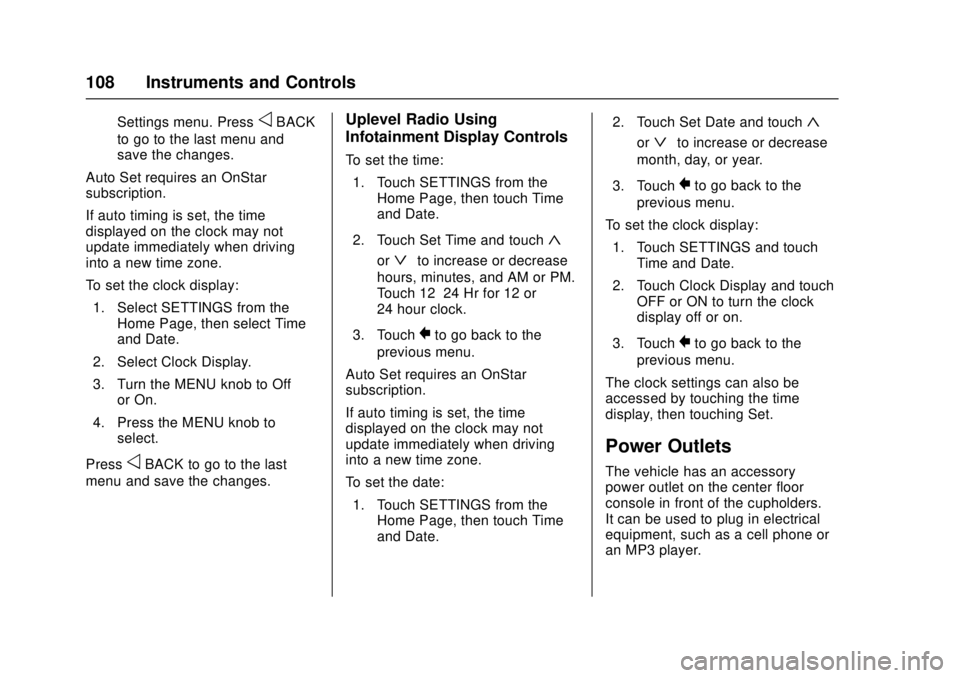 CHEVROLET CAMARO SS 2018 Owners Manual Chevrolet Camaro Owner Manual (GMNA-Localizing-U.S./Canada/Mexico-
11348325) - 2018 - crc - 4/11/17
108 Instruments and Controls
Settings menu. PressoBACK
to go to the last menu and
save the changes.
CHEVROLET CAMARO SS 2018 Owners Manual Chevrolet Camaro Owner Manual (GMNA-Localizing-U.S./Canada/Mexico-
11348325) - 2018 - crc - 4/11/17
108 Instruments and Controls
Settings menu. PressoBACK
to go to the last menu and
save the changes.
