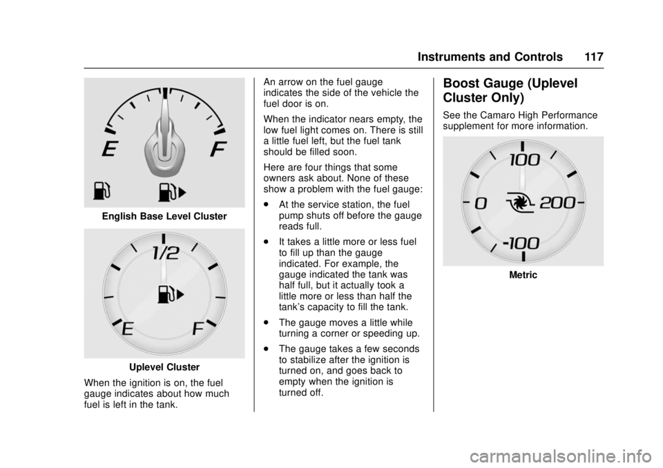 CHEVROLET CAMARO SS 2018 Owners Manual Chevrolet Camaro Owner Manual (GMNA-Localizing-U.S./Canada/Mexico-
11348325) - 2018 - crc - 4/11/17
Instruments and Controls 117
English Base Level Cluster
Uplevel Cluster
When the ignition is on, the CHEVROLET CAMARO SS 2018 Owners Manual Chevrolet Camaro Owner Manual (GMNA-Localizing-U.S./Canada/Mexico-
11348325) - 2018 - crc - 4/11/17
Instruments and Controls 117
English Base Level Cluster
Uplevel Cluster
When the ignition is on, the