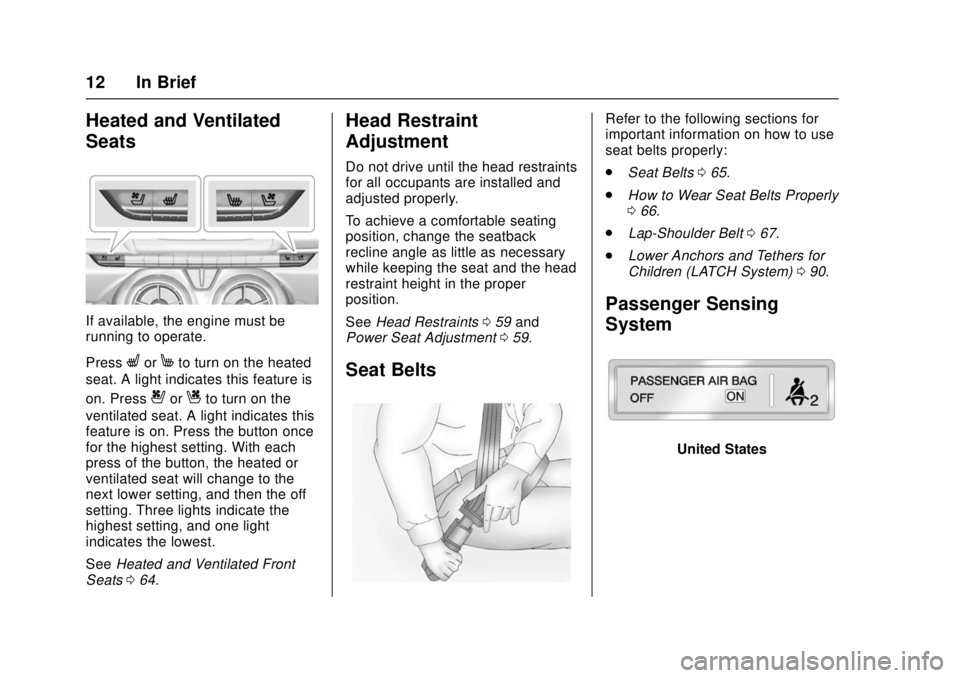 CHEVROLET CAMARO SS 2018 User Guide Chevrolet Camaro Owner Manual (GMNA-Localizing-U.S./Canada/Mexico-
11348325) - 2018 - crc - 4/11/17
12 In Brief
Heated and Ventilated
Seats
If available, the engine must be
running to operate.
Press
L
