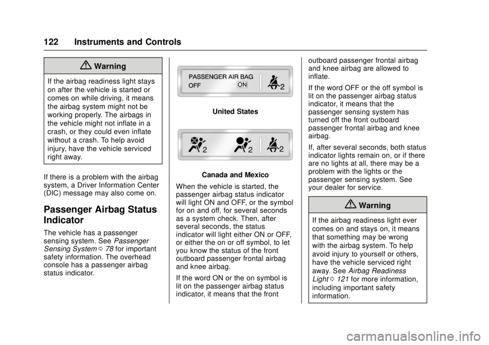 CHEVROLET CAMARO SS 2018 Owners Manual Chevrolet Camaro Owner Manual (GMNA-Localizing-U.S./Canada/Mexico-
11348325) - 2018 - crc - 4/11/17
122 Instruments and Controls
{Warning
If the airbag readiness light stays
on after the vehicle is st CHEVROLET CAMARO SS 2018 Owners Manual Chevrolet Camaro Owner Manual (GMNA-Localizing-U.S./Canada/Mexico-
11348325) - 2018 - crc - 4/11/17
122 Instruments and Controls
{Warning
If the airbag readiness light stays
on after the vehicle is st