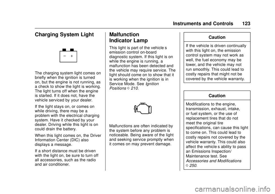 CHEVROLET CAMARO SS 2018 Owners Manual Chevrolet Camaro Owner Manual (GMNA-Localizing-U.S./Canada/Mexico-
11348325) - 2018 - crc - 4/11/17
Instruments and Controls 123
Charging System Light
The charging system light comes on
briefly when t CHEVROLET CAMARO SS 2018 Owners Manual Chevrolet Camaro Owner Manual (GMNA-Localizing-U.S./Canada/Mexico-
11348325) - 2018 - crc - 4/11/17
Instruments and Controls 123
Charging System Light
The charging system light comes on
briefly when t